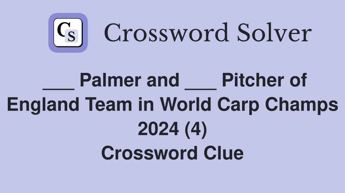 Palmer and ___ Pitcher of England Team in World Carp Champs 2024 (4